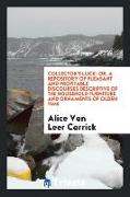 Collector's Luck, Or, a Repository of Pleasant and Profitable Discourses Descriptive of the Household Furniture and Ornaments of Olden Time