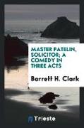 Master Patelin, Solicitor, A Comedy in Three Acts