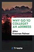 Why Go to College? an Address
