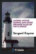 Anting-anting stories and other strange tales of the Filipinos