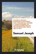 Studies in history, economics and public law. Volume LIX, Number 4. Whole number 145. Jewish immigration to the United States, from 1881 to 1910