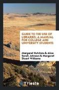 Guide to the use of libraries, a manual for college and university students