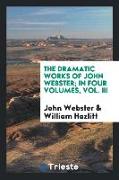 The Dramatic Works of John Webster, In Four Volumes, Vol. III