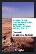 Papers of the American Society of Church History, Second series, Vol. II