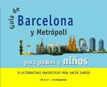 Guía de Barcelona y metrópoli con niños : 70 alternativas para hacer juntos