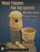 Wood Turning for the Garden: Projects for the Outdoors