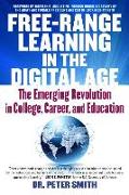 Free Range Learning in the Digital Age: The Emerging Revolution in College, Career, and Education