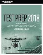 Remote Pilot Test Prep 2018: Study & Prepare: Pass Your Test and Know What Is Essential to Safely Operate an Unmanned Aircraft A- From the Most Tru