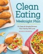 The Clean Eating Weeknight Dinner Plan: Quick & Healthy Meals for Any Schedule