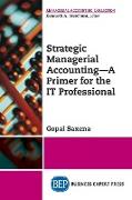 Strategic Managerial Accounting - A Primer for the It Professional