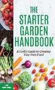 The Starter Garden Handbook: A Cook's Guide to Growing Your Own Food