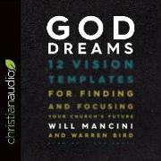 God Dreams: 12 Vision Templates for Finding and Focusing Your Church's Future