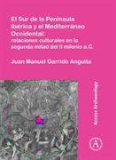 El Sur de la Peninsula Iberica y El Mediterraneo Occidental: Relaciones Culturales En La Segunda Mitad del II Milenio A.C