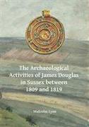 The Archaeological Activities of James Douglas in Sussex between 1809 and 1819