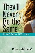 They'll Never Be the Same: A Parent's Guide to Ptsd in Youth