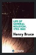 Life of General Houston, 1793-1863