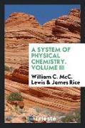 A system of physical chemistry. Volume III