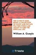The Climb to God: Being a Collection of Pulpit and Private Prayers Which Are Meant to Gird the Spiritual Life