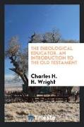 The theological educator. An introduction to the Old Testament