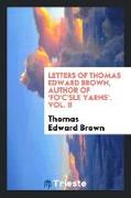 Letters of Thomas Edward Brown, Author of 'fo'c'sle Yarns'. Vol. II