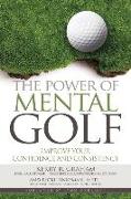 The Power of Mental Golf: Improve Your Confidence and Consistency