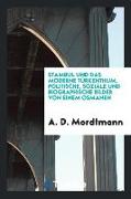 Stambul Und Das Moderne Türkenthum. Politische, Soziäle Und Biographische Bilder Von Einem Osmanen