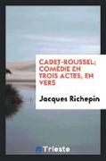Cadet-Roussel, Comédie En Trois Actes, En Vers