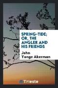 Spring-tide, or, The angler and his friends