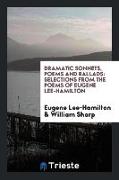 Dramatic Sonnets, Poems and Ballads: Selections from the Poems of Eugene Lee-Hamilton