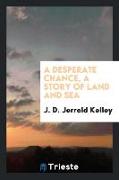 A desperate chance, a story of land and sea