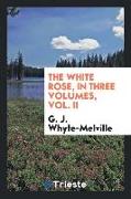 The White Rose, in Three Volumes, Vol. II