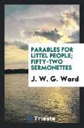 Parables for littel people, fifty-two sermonettes