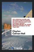 The lords Baltimore and the Maryland palatinate, six lectures on Maryland colonial history delivered before the Johns Hopkins University in the year 1902