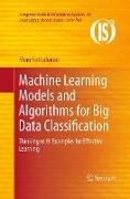 Machine Learning Models and Algorithms for Big Data Classification