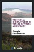 The eternal Christ, studies in the life of vision and service