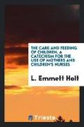 The care and feeding of children, a catechism for the use of mothers and children's nurses