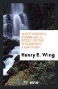 When Lincoln Kissed Me, A Story of the Wilderness Campaign