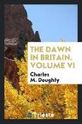 The dawn in Britain. Volume VI