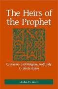 The Heirs of the Prophet: Charisma and Religious Authority in Shi'ite Islam