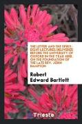 The Letter and the Spirit: Eight Lectures Delivered Before the University of Oxford in the Year 1888, on the Foundation of the Late Rev. John Bam