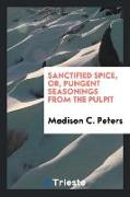 Sanctified spice, or, Pungent seasonings from the pulpit