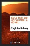 Gold that did not glitter. A novel