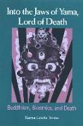 Into the Jaws of Yama, Lord of Death: Buddhism, Bioethics, and Death