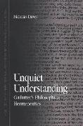 Unquiet Understanding: Gadamer's Philosophical Hermeneutics