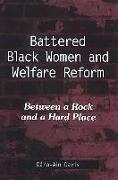 Battered Black Women and Welfare Reform: Between a Rock and a Hard Place
