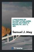 A Discourse on Slavery in the United States: Delivered in Brooklyn, July 3, 1831
