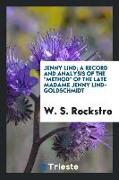 Jenny Lind, A Record and Analysis of the Method of the Late Madame Jenny Lind-Goldschmidt