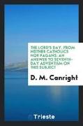 The Lord's Day, from Neither Catholics Nor Pagans: An Answer to Seventh-Day Adventism on This Subject
