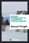 Lecture, Introductory to a Course of Clinical Medicine
