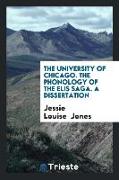 The University of Chicago. the Phonology of the Elis Saga. a Dissertation